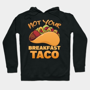 Not Your Breakfast Tacos | taco Hoodie